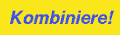 Kombiniere!